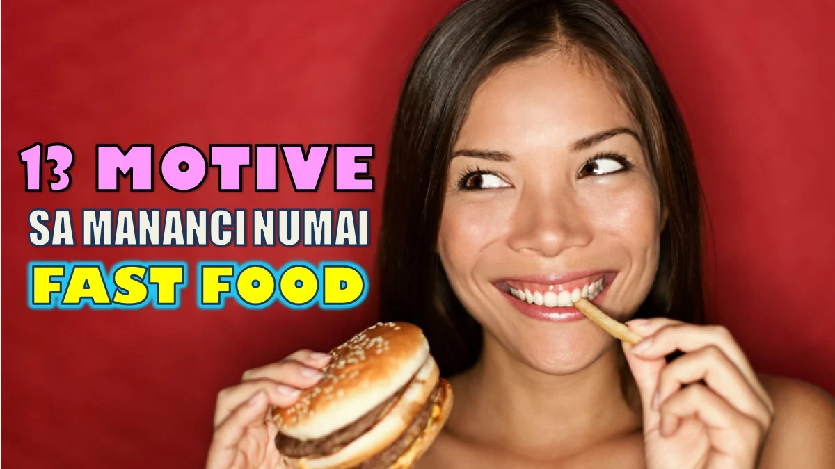 13 motive pentru care ar trebui să mănânci NUMAI Fast Food